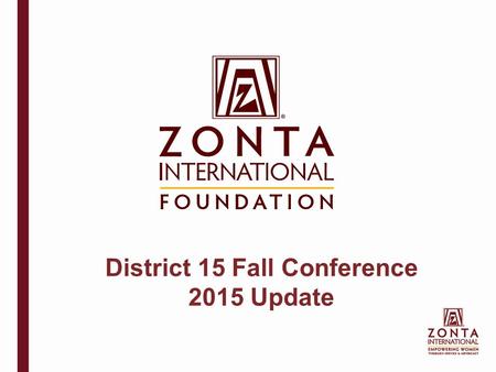 District 15 Fall Conference 2015 Update. Zonta International is a leading global organization of professionals empowering women through service and advocacy.