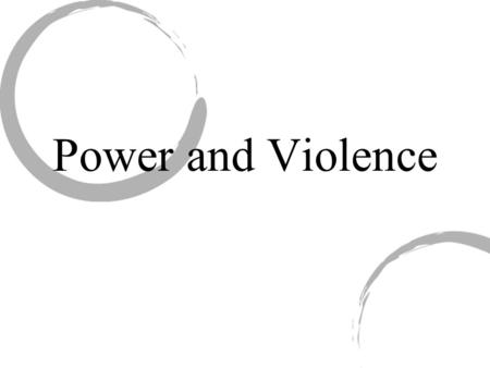 Power and Violence. What is power? The ability to exercise one’s will TYPES: 1. Personal Power 2. Social Power 3. Marital Power.
