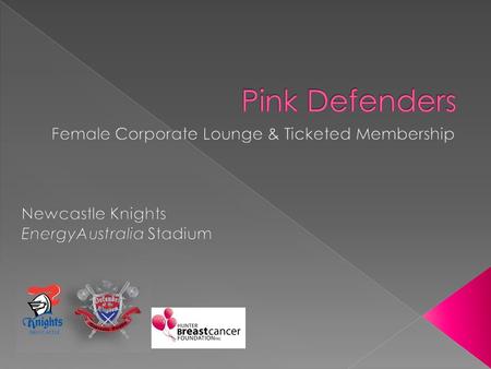 In 2011 the Newcastle Knights will be offering their Pink Defenders (female members) the opportunity to be part of a very special discount program whilst.