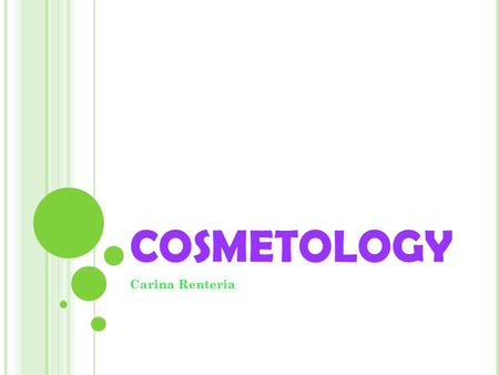 COSMETOLOGY Carina Renteria. M ANICURES Start by softening hands in a substance followed by application of lotion. Most manicures involve shaping the.