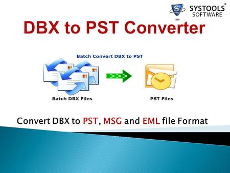Convert DBX to PST, MSG and EML file Format. Outlook Express DBX Converter v4.0  It is perfect OE Emails Conversion Program with multiple facilities.