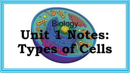 Biology Unit 1 Notes: Types of Cells