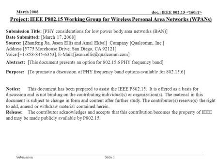 Doc.: IEEE 802.15- Submission March 2008 Slide 1 Project: IEEE P802.15 Working Group for Wireless Personal Area Networks (WPANs) Submission Title: [PHY.