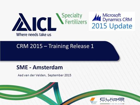 SME - Amsterdam Aad van der Velden, September 2015 CRM 2015 – Training Release 1.
