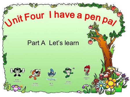 Part A Let’s learn 1. I have …. 我有 … 2. pen pal 笔友 I have a pen pal.