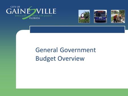 General Government Budget Overview. Budget Process  Year 1  Prepare complete budget document for years one and two  Adopt budget for year one and set.