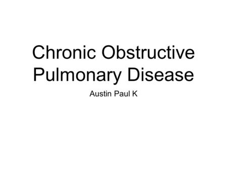 Chronic Obstructive Pulmonary Disease Austin Paul K.