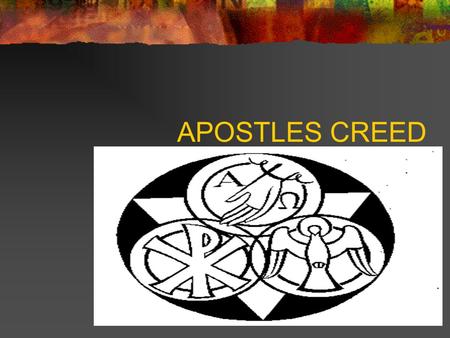 APOSTLES CREED. The word creed comes from the Latin word credo, which means I believe. The Apostles' Creed is a statement written in the early Christian.