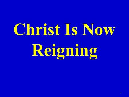 Christ Is Now Reigning 1. Introduction Many who believe in premillennialism teach that Christ is OTN reigning over His kingdom – they teach He will reign.