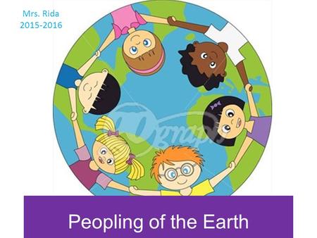 Mrs. Rida 2015-2016 Peopling of the Earth.