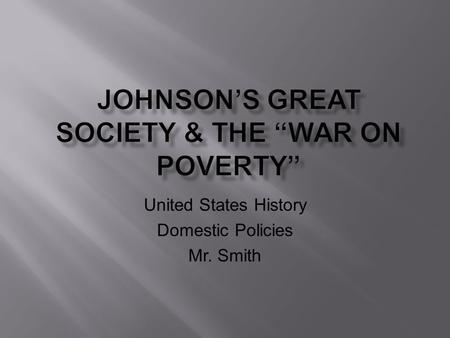 United States History Domestic Policies Mr. Smith.