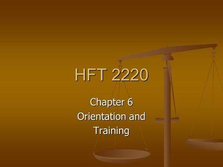 HFT 2220 Chapter 6 Orientation and Training. Orientation Why do we do it? Why do we do it?