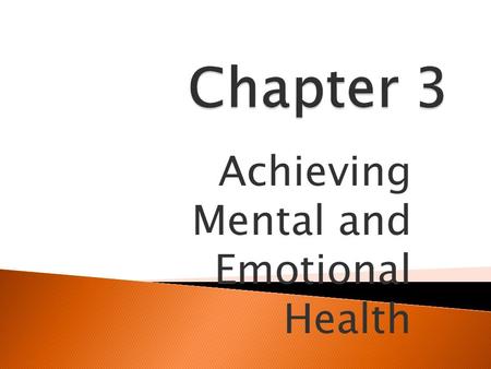 Achieving Mental and Emotional Health.  Mental/Emotional Health- Is the ability to accept yourself and others, express and manage emotions, and deal.