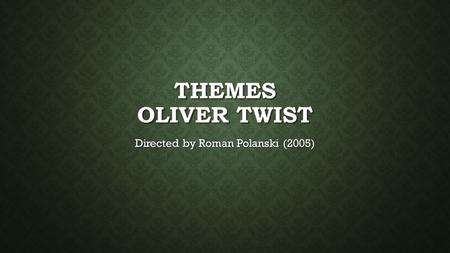 THEMES OLIVER TWIST Directed by Roman Polanski (2005)