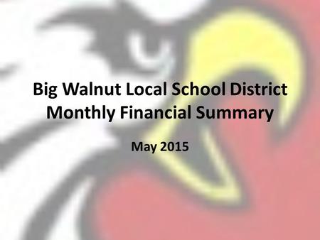 Big Walnut Local School District Monthly Financial Summary May 2015.