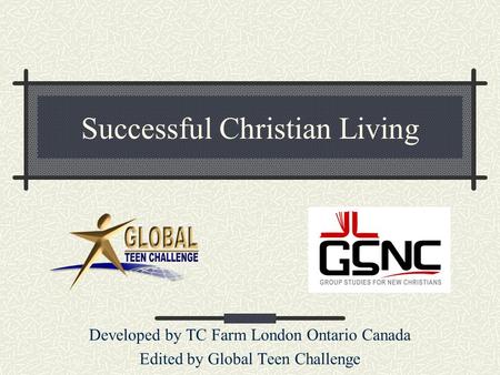 Successful Christian Living Developed by TC Farm London Ontario Canada Edited by Global Teen Challenge.