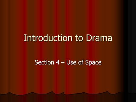 Introduction to Drama Section 4 – Use of Space.