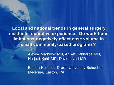 Local and national trends in general surgery residents’ operative experience: Do work hour limitations negatively affect case volume in small community-based.