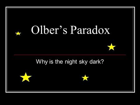 Olber’s Paradox Why is the night sky dark?. Night Sky.