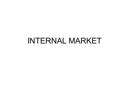 INTERNAL MARKET. The internal market as an objective of the EU Article 3 TEU: The EU’s aim is to promote peace, its values and the well-being of its people.