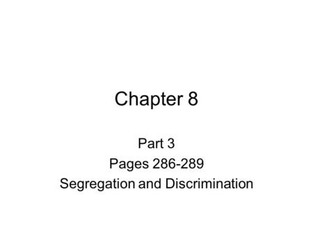 Chapter 8 Part 3 Pages 286-289 Segregation and Discrimination.
