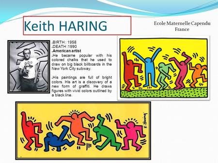 Keith HARING ● BIRTH : 1958 ● DEATH :1990 ● American artist ● He became popular with his colored chalks that he used to draw on big black billboards in.
