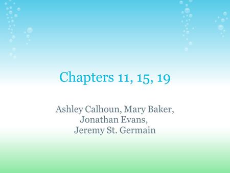 Chapters 11, 15, 19 Ashley Calhoun, Mary Baker, Jonathan Evans, Jeremy St. Germain.