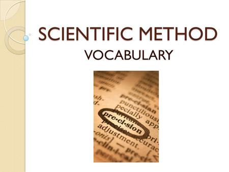SCIENTIFIC METHOD VOCABULARY. ASK A QUESTION/RESEARCH WHICH OBJECT WILL HIT THE GROUND FIRST, A HAVEY METAL BALL OR A LIGHT WOODEN BALL?? WHAT HAVE OTHER.