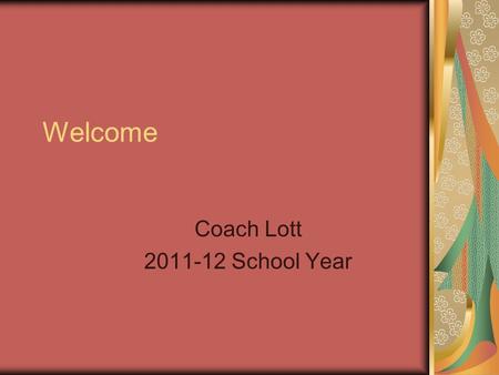 Welcome Coach Lott 2011-12 School Year. Coach Lott Graduated from East Jefferson High School in 1986 Worked in construction and insurance fields before.