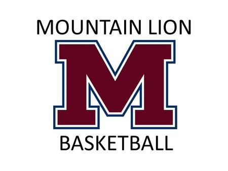 MOUNTAIN LION BASKETBALL. Please read through each slide and complete the form at the end of the PowerPoint to confirm that you have read the contents.