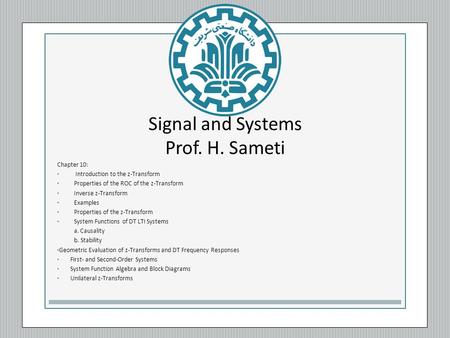 Signal and Systems Prof. H. Sameti Chapter 10: Introduction to the z-Transform Properties of the ROC of the z-Transform Inverse z-Transform Examples Properties.