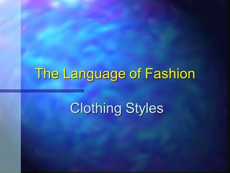 The Language of Fashion Clothing Styles Suppose you are looking for the perfect outfit for a special occasion. You have a picture in your mind of what.