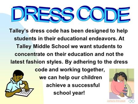 Jump to first page Talley’s dress code has been designed to help students in their educational endeavors. At Talley Middle School we want students to concentrate.