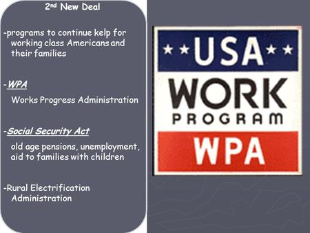-programs to continue kelp for working class Americans and their families -WPA Works Progress Administration -Social Security Act old age pensions, unemployment,