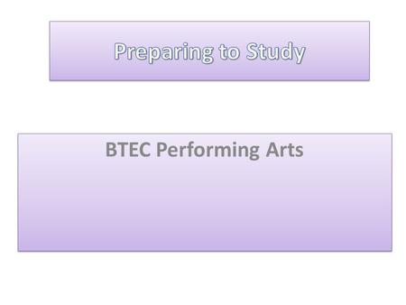 BTEC Performing Arts. Taught by specialist staff Varied in style and include a variety of activities Focused on you being an independent learner Interesting.