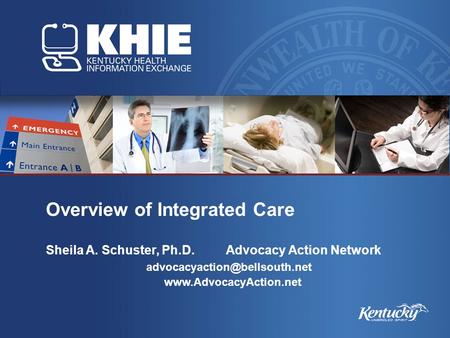 Overview of Integrated Care Sheila A. Schuster, Ph.D.Advocacy Action Network