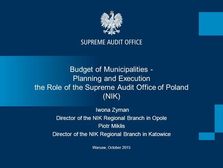 Budget of Municipalities - Planning and Execution the Role of the Supreme Audit Office of Poland (NIK) Warsaw, October 2015 Iwona Zyman Director of the.
