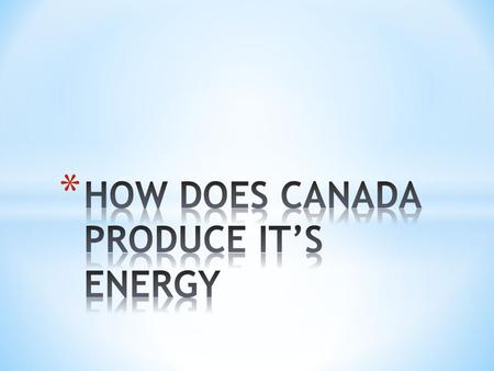 * They are well-established and responsible for almost all of the energy used in Canada * Examples: * Oil * Natural Gas * Coal * Hydro-electricity * Nuclear-electricity.