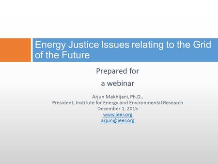 Prepared for a webinar Arjun Makhijani, Ph.D., President, Institute for Energy and Environmental Research December 1, 2015