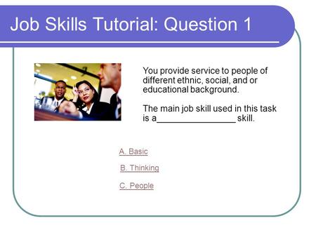 You provide service to people of different ethnic, social, and or educational background. The main job skill used in this task is a________________ skill.
