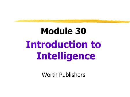 Module 30 Introduction to Intelligence Worth Publishers.