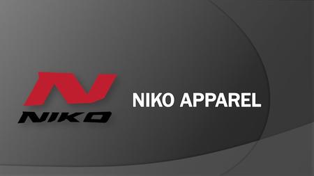 Who We Are  Niko Apparel is a full service technical sportswear manufacturer.  We are vertically integrated to provide complete team and event wear.