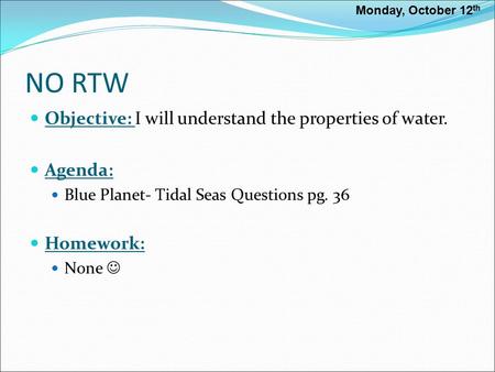 NO RTW Objective: I will understand the properties of water. Agenda: