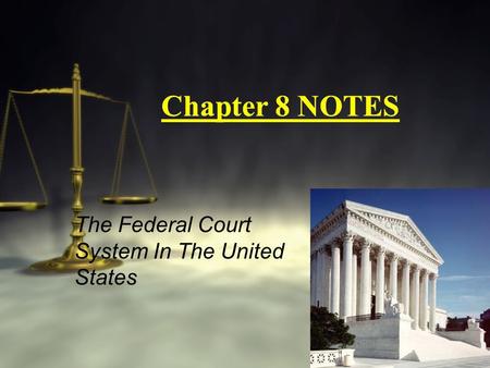 Chapter 8 NOTES The Federal Court System In The United States.