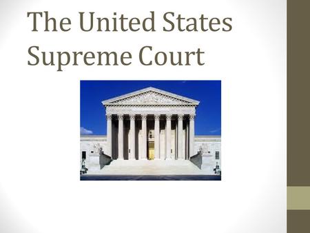 The United States Supreme Court. The decisions of the Supreme Court have wide- ranging effects because the Justices interpret the meaning of the Constitution.