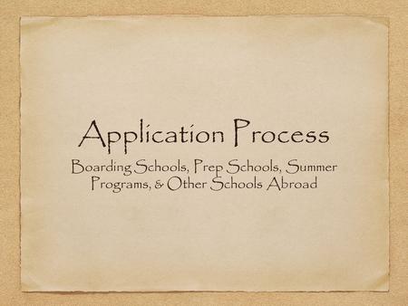 Application Process Boarding Schools, Prep Schools, Summer Programs, & Other Schools Abroad.