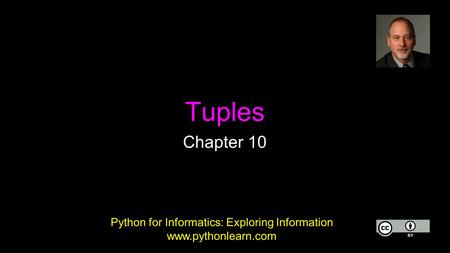 Tuples Chapter 10 Python for Informatics: Exploring Information www.pythonlearn.com.