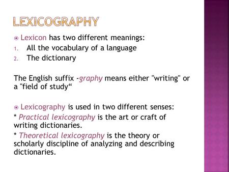 Lexicography Lexicon has two different meanings: