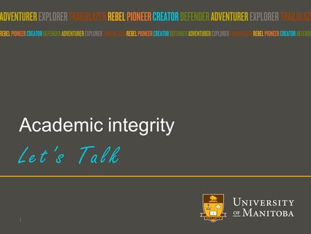 Academic integrity Let’s Talk 1. Topics to Discuss What is academic integrity? Why is this important to students? Or Why should students care about academic.