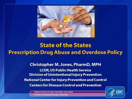 State of the States Prescription Drug Abuse and Overdose Policy National Center for Injury Prevention and Control Division of Unintentional Injury Prevention.